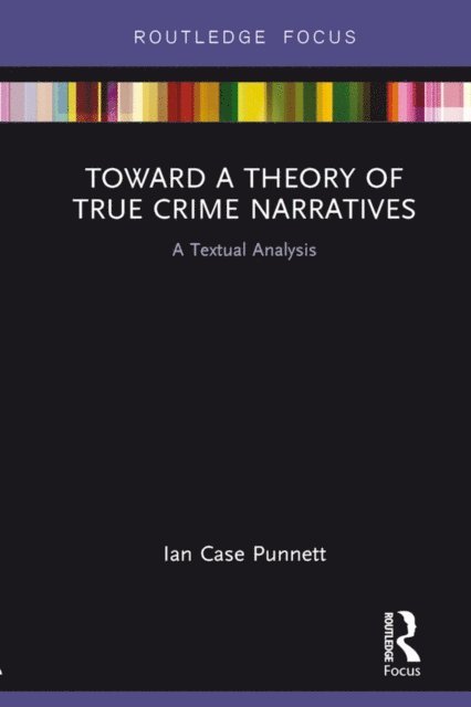 Ian Case Punnett - Toward a Theory of True Crime Narratives, E-bok