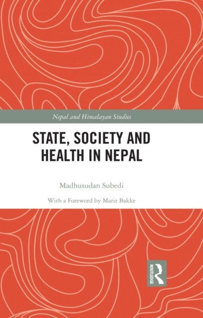 Madhusudan Subedi - State, Society and Health in Nepal, E-bok