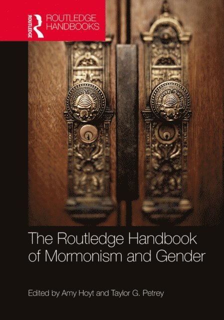 Amy Hoyt, Taylor Petrey - Routledge Handbook of Mormonism and Gender, E-bok