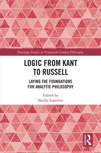 Sandra Lapointe - Logic from Kant to Russell, E-bok