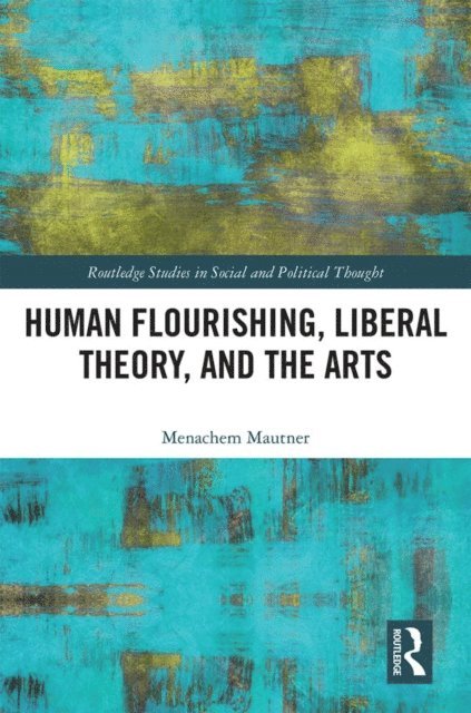 Menachem Mautner - Human Flourishing, Liberal Theory, and the Arts, E-bok