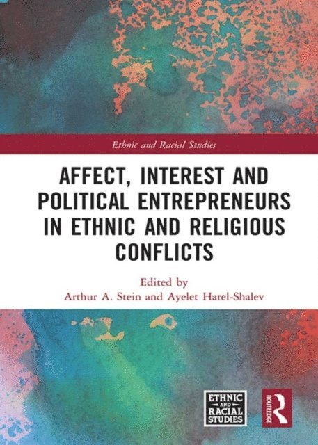 Ayelet Harel-Shalev, Arthur A. Stein - Affect, Interest and Political Entrepreneurs in Ethnic and Religious Conflicts, E-bok