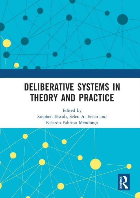 Ricardo Fabrino Mendonca, Selen Ercan, Stephen Elstub - Deliberative Systems in Theory and Practice, E-bok