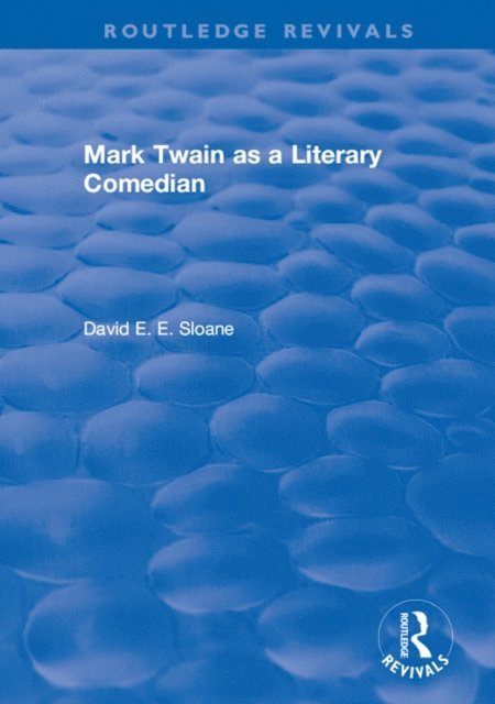 David E. E. Sloane - Routledge Revivals: Mark Twain as a Literary Comedian (1979), E-bok