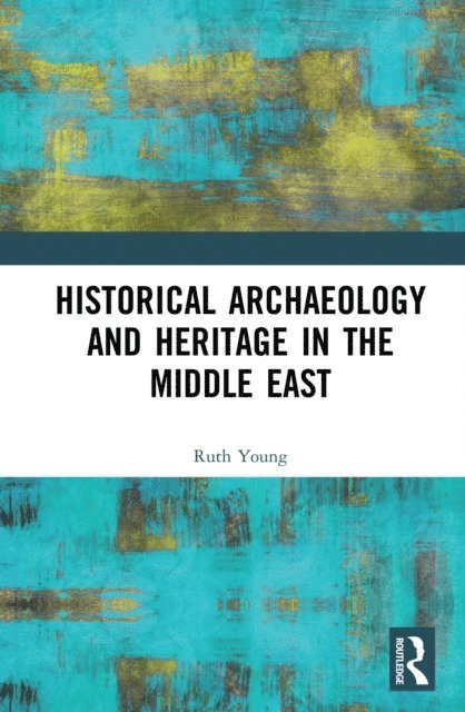 Ruth Young - Historical Archaeology and Heritage in the Middle East, E-bok