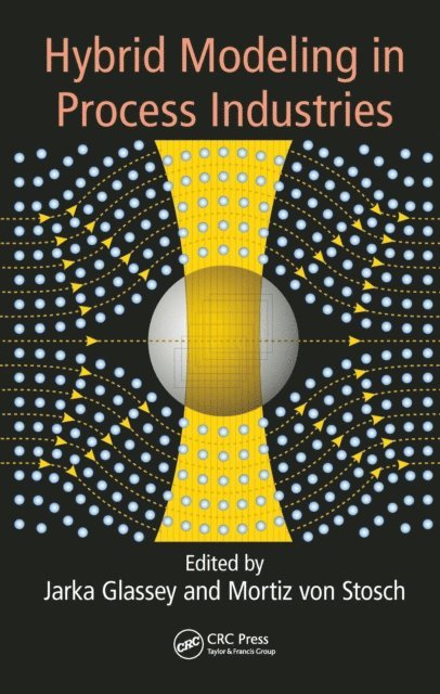 Moritz von Stosch, Jarka Glassey - Hybrid Modeling in Process Industries, E-bok