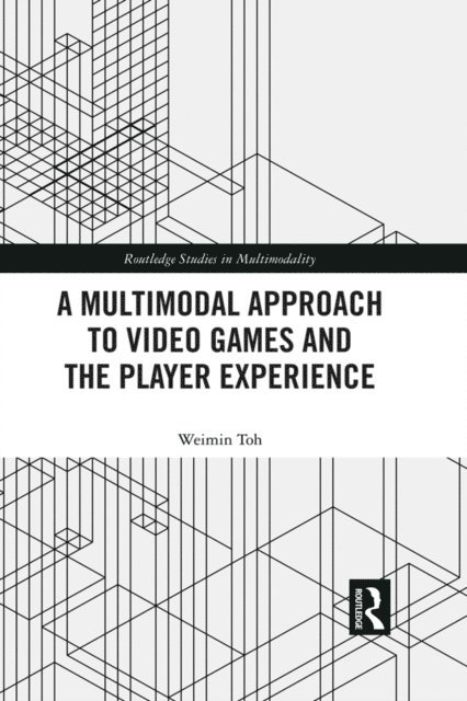 Weimin Toh - Multimodal Approach to Video Games and the Player Experience, E-bok