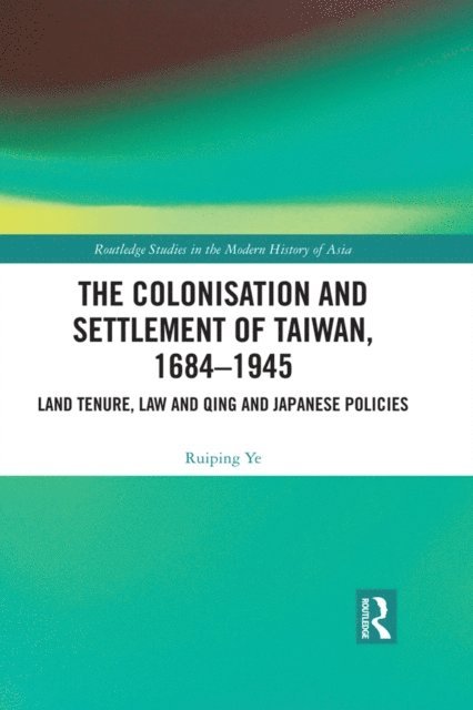 Ruiping Ye - Colonisation and Settlement of Taiwan, 1684-1945, E-bok