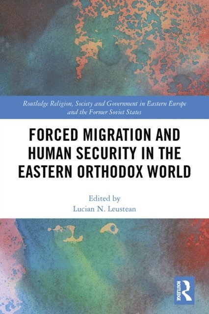 Lucian N. Leustean - Forced Migration and Human Security in the Eastern Orthodox World, E-bok