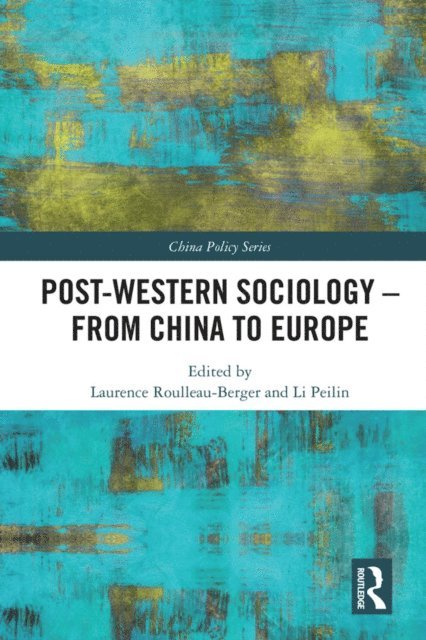 Li Peilin, Laurence Roulleau-Berger - Post-Western Sociology - From China to Europe, E-bok