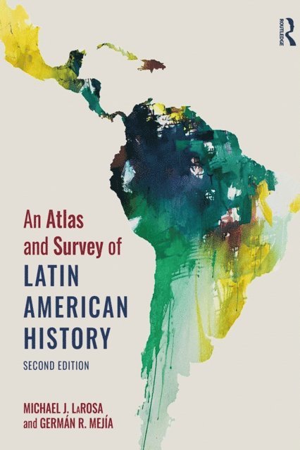 German R. Mejia, Michael LaRosa - Atlas and Survey of Latin American History, E-bok