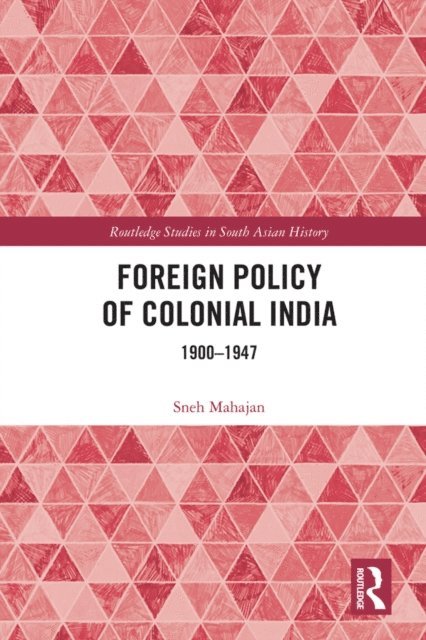 Sneh Mahajan - Foreign Policy of Colonial India, E-bok