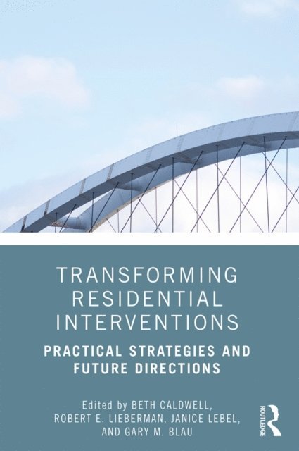 Gary M. Blau, Janice LeBel, Robert Lieberman, Beth Caldwell - Transforming Residential Interventions, E-bok