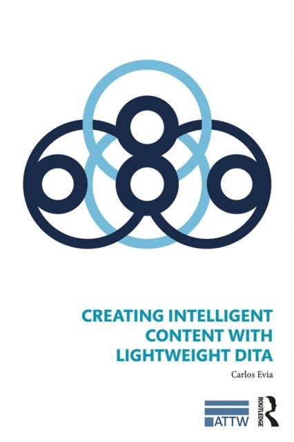 Carlos Evia - Creating Intelligent Content with Lightweight DITA, E-bok