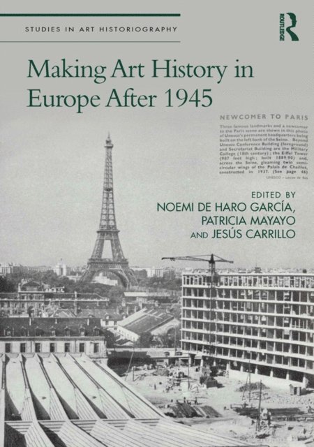 Jesus Carrillo, Patricia Mayayo, Noemi de Haro Garcia - Making Art History in Europe After 1945, E-bok