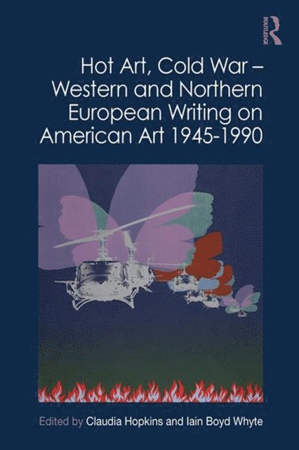 Iain Boyd Whyte, Claudia Hopkins - Hot Art, Cold War - Western and Northern European Writing on American Art 1945-1990, E-bok