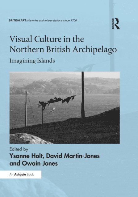 Owain Jones, David Martin-Jones, Ysanne Holt - Visual Culture in the Northern British Archipelago, E-bok