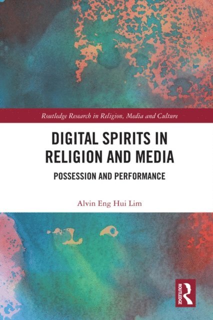 Alvin Eng Hui Lim - Digital Spirits in Religion and Media, E-bok
