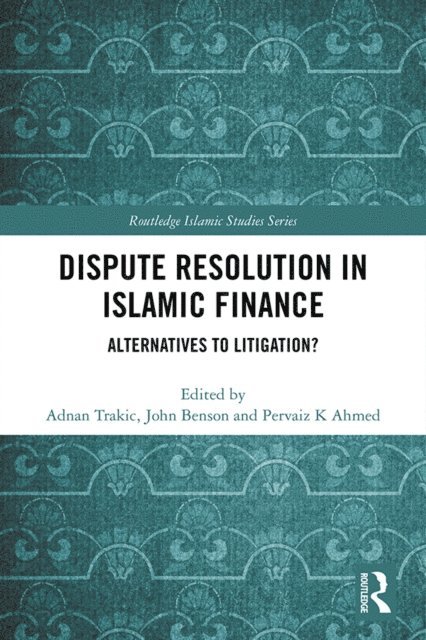 Pervaiz K Ahmed, John Benson, Adnan Trakic - Dispute Resolution in Islamic Finance, E-bok