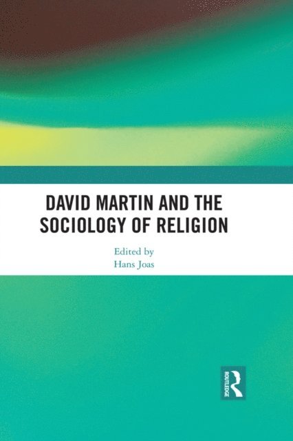 Hans Joas - David Martin and the Sociology of Religion, E-bok