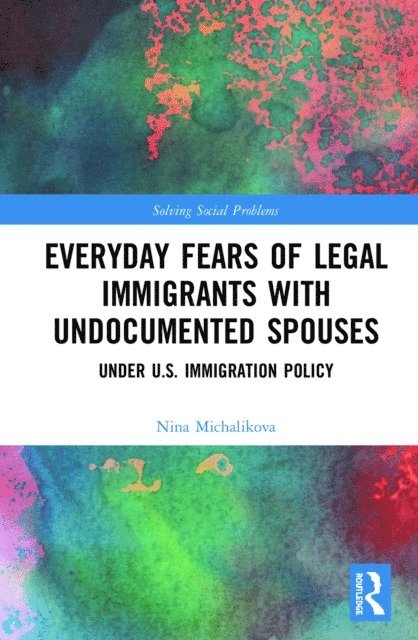 Nina Michalikova - Everyday Fears of Legal Immigrants with Undocumented Spouses, E-bok