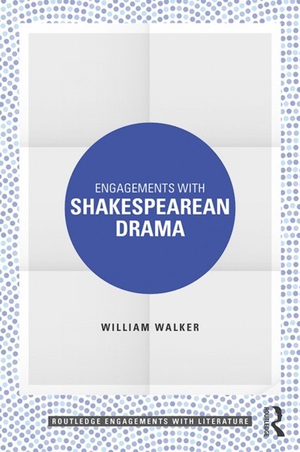 William Walker - Engagements with Shakespearean Drama, E-bok