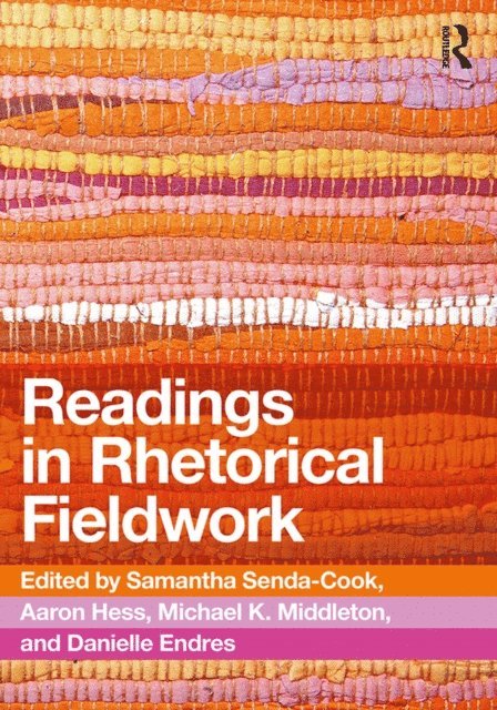 Danielle Endres, Michael Middleton, Aaron Hess, Samantha Senda-Cook - Readings in Rhetorical Fieldwork, E-bok