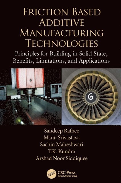 Arshad Noor Siddiquee, T.K. Kundra, Sachin Maheshwari, Manu Srivastava, Sandeep Rathee - Friction Based Additive Manufacturing Technologies, E-bok