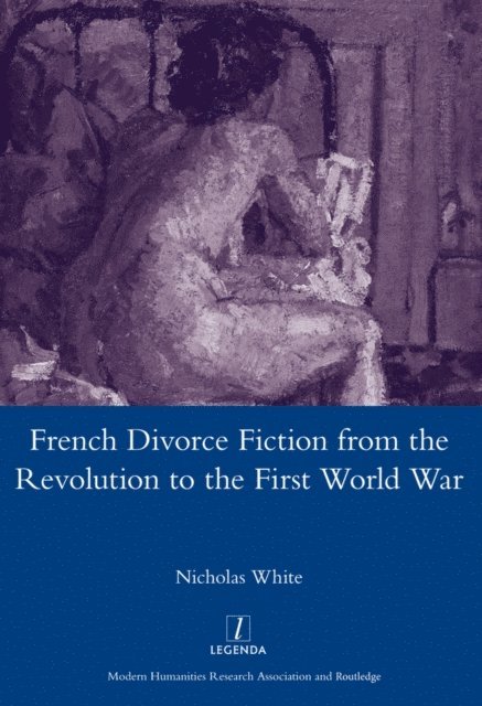 Nicholas White - French Divorce Fiction from the Revolution to the First World War, E-bok