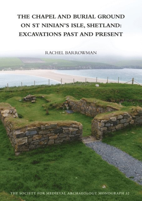 Rachel C. Barrowman - Chapel and Burial Ground on St Ninian's Isle, Shetland: Excavations Past and Present: v. 32, E-bok. Tillgänglighet: Lägg i varukorg