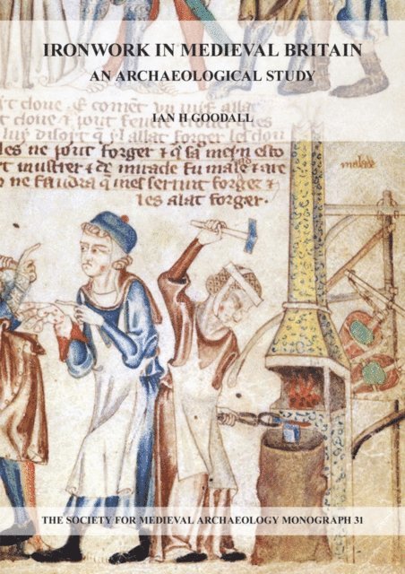 Ian H. Goodall - Ironwork in Medieval Britain: An Archaeological Study: v. 31, E-bok