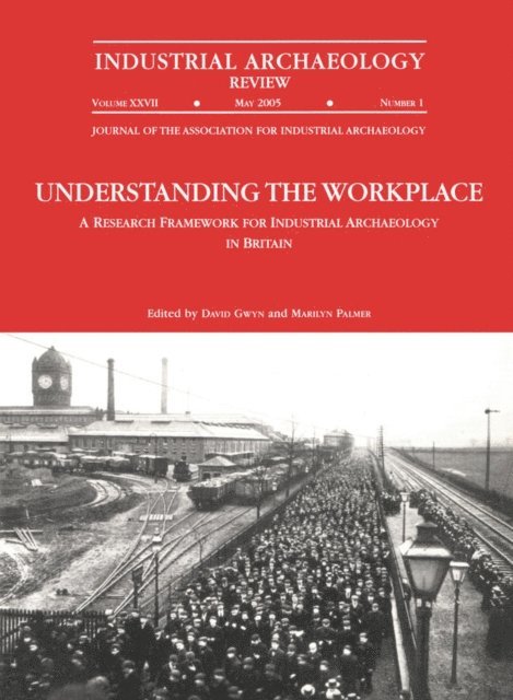 David Gwyn - Understanding the Workplace: A Research Framework for Industrial Archaeology in Britain: 2005, E-bok