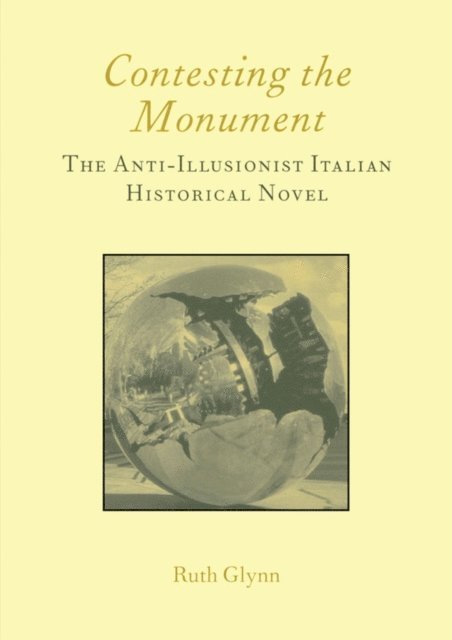 Ruth Glynn - Contesting the Monument: The Anti-illusionist Italian Historical Novel: No. 10, E-bok