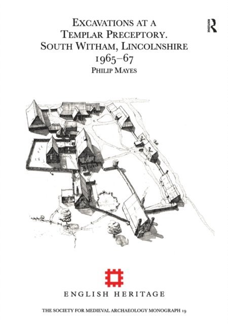 Philip Mayes - Excavations at a Templar Preceptory, South Witham, Lincolnshire 1965-67, E-bok