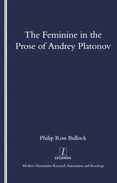 Philip Bullock - Feminine in the Prose of Andrey Platonov, E-bok