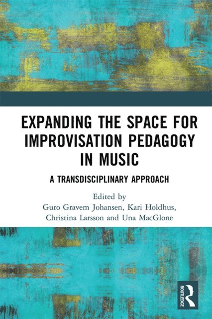 Una MacGlone, Christina Larsson, Kari Holdhus, Guro Gravem Johansen - Expanding the Space for Improvisation Pedagogy in Music, E-bok