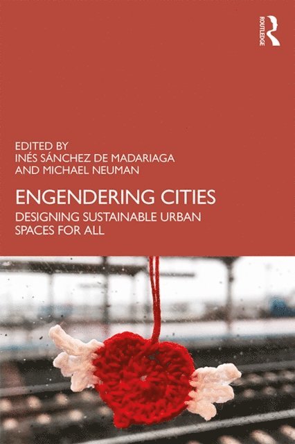 Michael Neuman, Ines Sanchez de Madariaga - Engendering Cities, E-bok