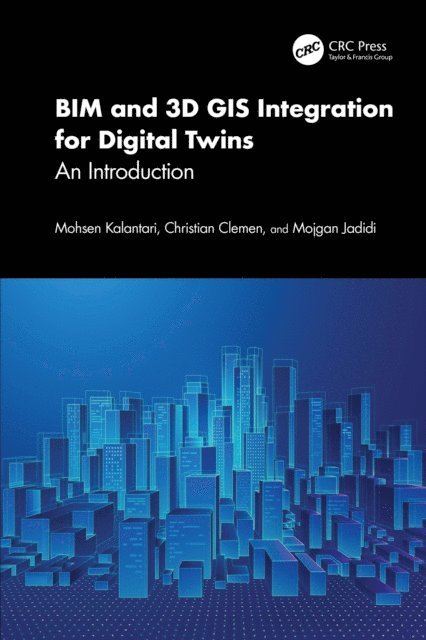 Mojgan Jadidi, Christian Clemen, Mohsen Kalantari - BIM and 3D GIS Integration for Digital Twins, E-bok