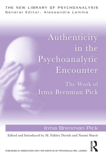 Irma Brenman Pick, Naomi Shavit, M. Fakhry Davids - Authenticity in the Psychoanalytic Encounter, E-bok