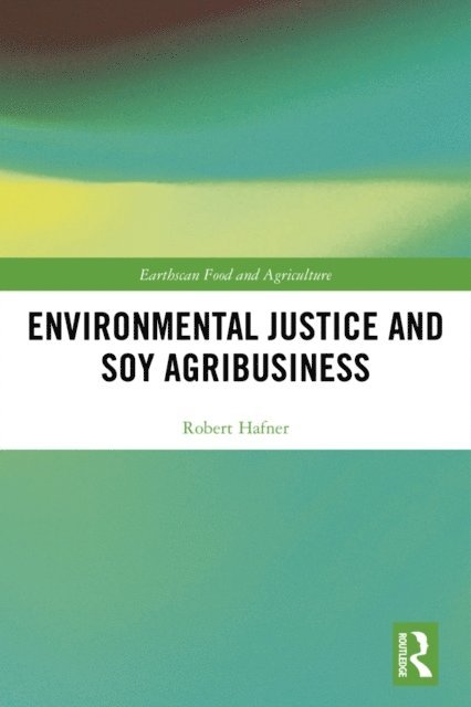Robert Hafner - Environmental Justice and Soy Agribusiness, E-bok