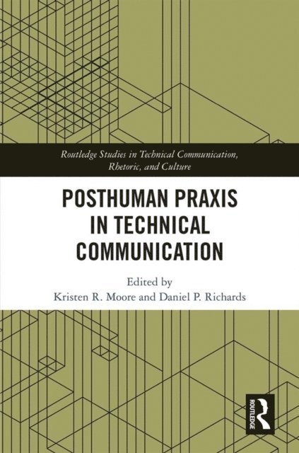 Daniel P. Richards, Kristen R. Moore - Posthuman Praxis in Technical Communication, E-bok