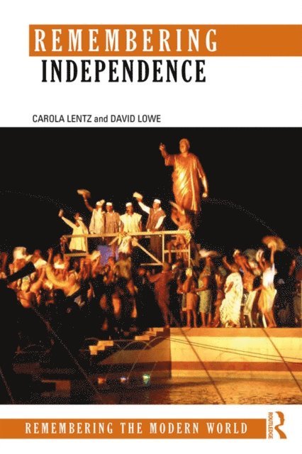 David Lowe, Carola Lentz - Remembering Independence, E-bok