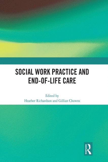 Gillian Chowns, Heather Richardson - Social Work Practice and End-of-Life Care, E-bok