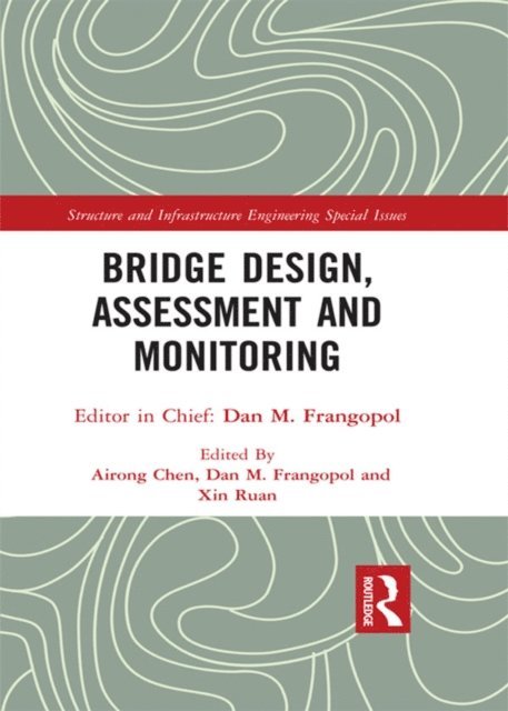 Xin Ruan, Dan M. Frangopol, Airong Chen - Bridge Design, Assessment and Monitoring, E-bok