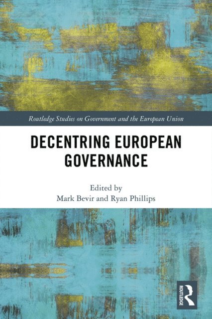 Ryan Phillips, Mark Bevir - Decentring European Governance, E-bok