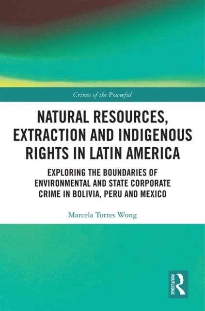 Marcela Torres Wong - Natural Resources, Extraction and Indigenous Rights in Latin America, E-bok