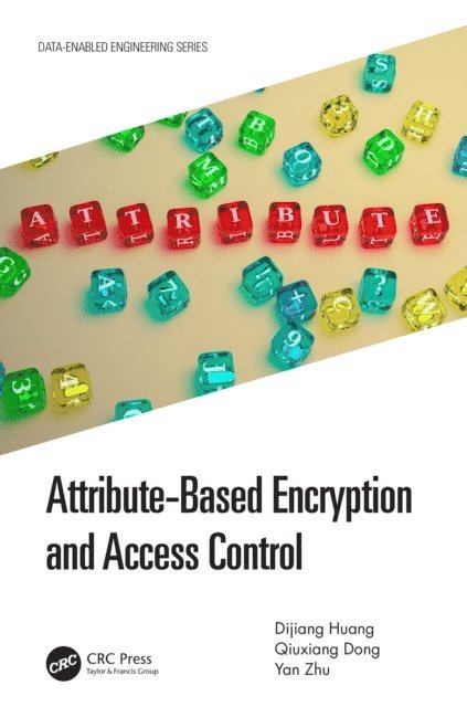 Yan Zhu, Qiuxiang Dong, Dijiang Huang - Attribute-Based Encryption and Access Control, E-bok