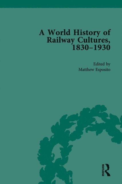 Matthew Esposito - World History of Railway Cultures, 1830-1930, E-bok