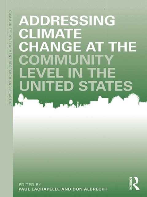 Don E. Albrecht, Paul R. Lachapelle - Addressing Climate Change at the Community Level in the United States, E-bok
