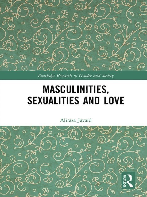 Aliraza Javaid - Masculinities, Sexualities and Love, E-bok